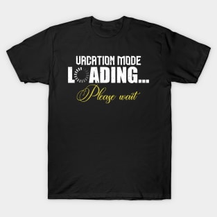 Vacation mode loading please wait T-Shirt